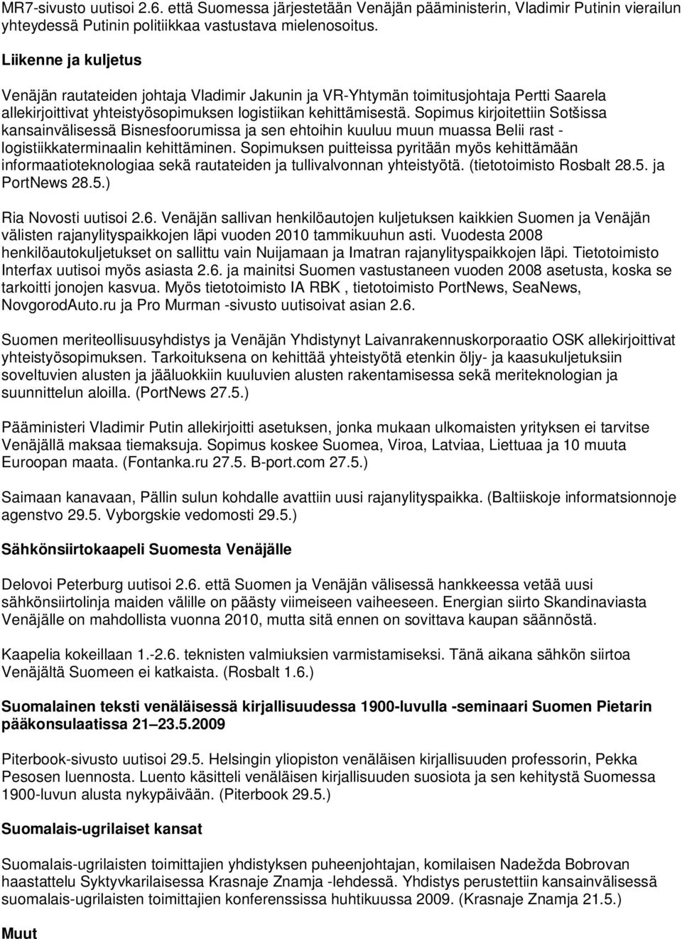 Sopimus kirjoitettiin Sotšissa kansainvälisessä Bisnesfoorumissa ja sen ehtoihin kuuluu muun muassa Belii rast - logistiikkaterminaalin kehittäminen.