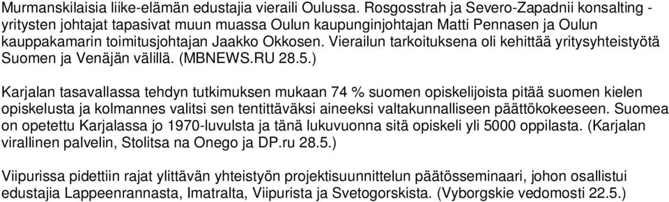 Vierailun tarkoituksena oli kehittää yritysyhteistyötä Suomen ja Venäjän välillä. (MBNEWS.RU 28.5.