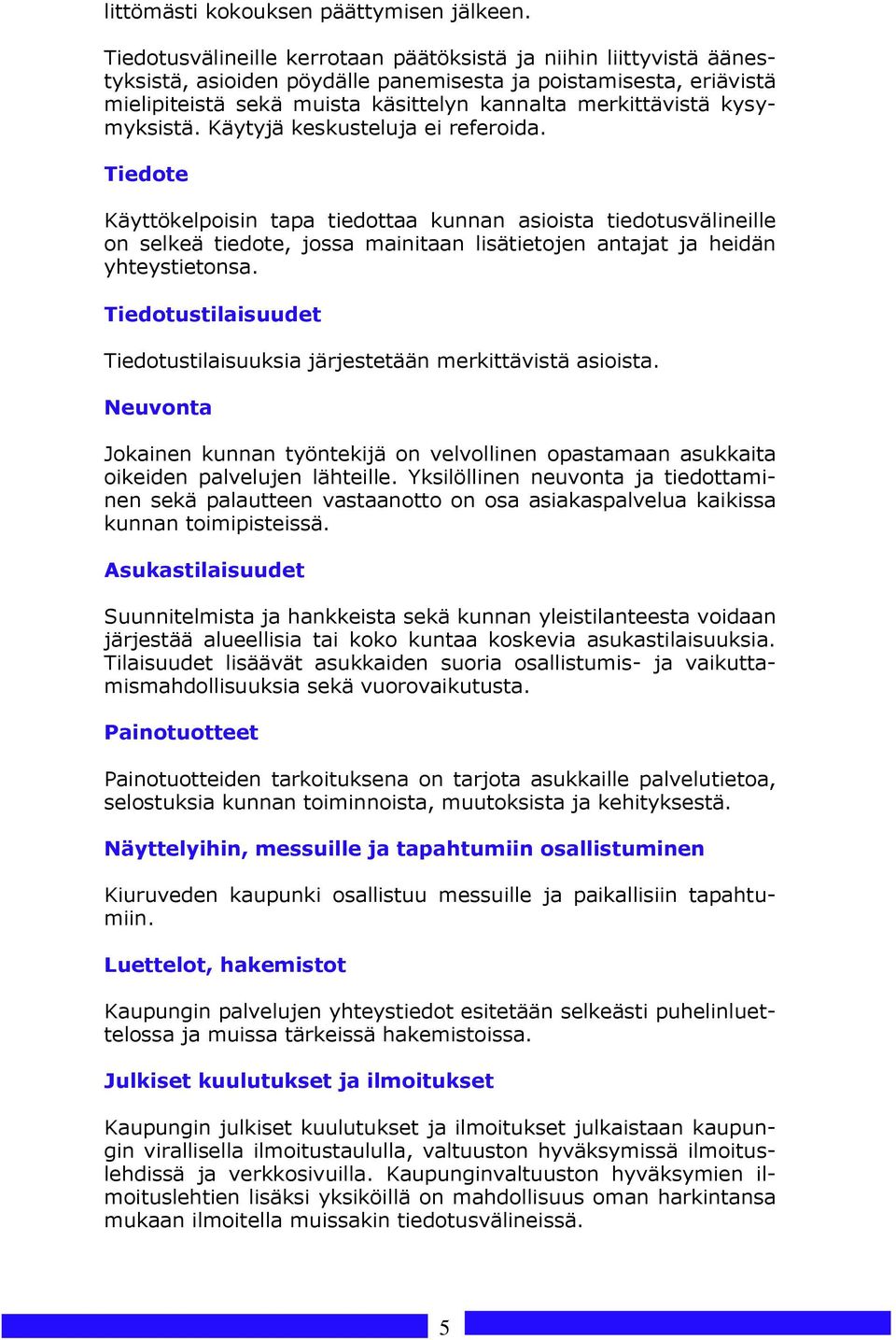 kysymyksistä. Käytyjä keskusteluja ei referoida.