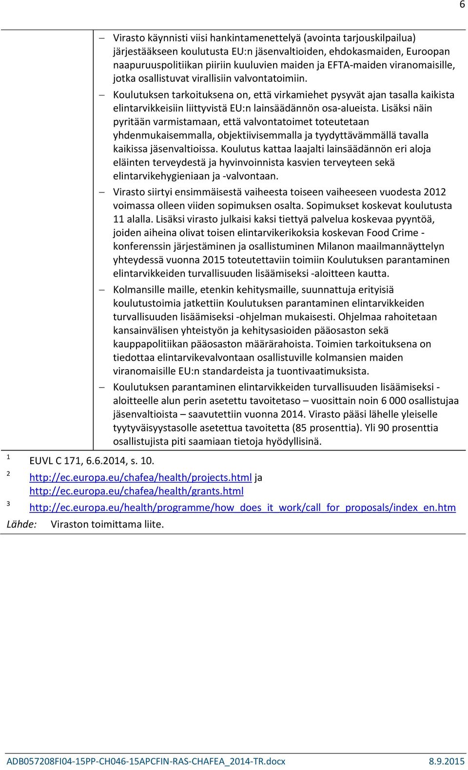 Koulutuksen tarkoituksena on, että virkamiehet pysyvät ajan tasalla kaikista elintarvikkeisiin liittyvistä EU:n lainsäädännön osa-alueista.