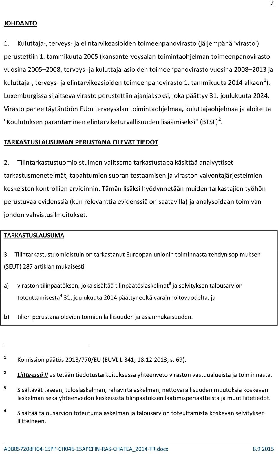 elintarvikeasioiden toimeenpanovirasto 1. tammikuuta 2014 alkaen 1 ). Luxemburgissa sijaitseva virasto perustettiin ajanjaksoksi, joka päättyy 31. joulukuuta 2024.