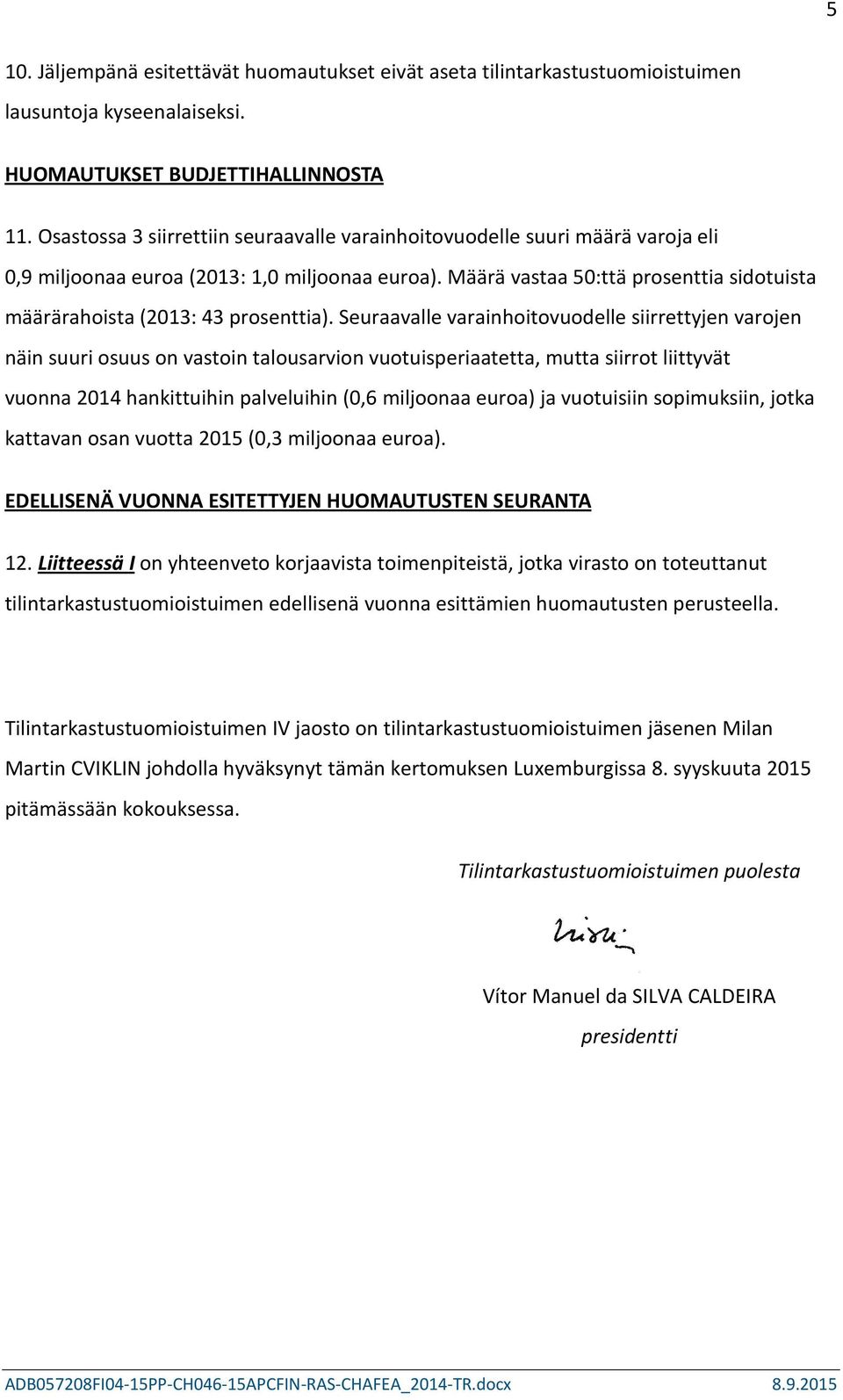 Määrä vastaa 50:ttä prosenttia sidotuista määrärahoista (2013: 43 prosenttia).