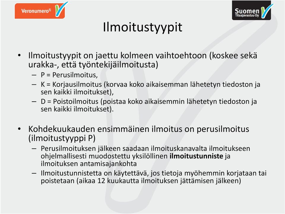 Kohdekuukauden ensimmäinen ilmoitus on perusilmoitus (ilmoitustyyppi P) Perusilmoituksen jälkeen saadaan ilmoituskanavalta ilmoitukseen ohjelmallisesti muodostettu