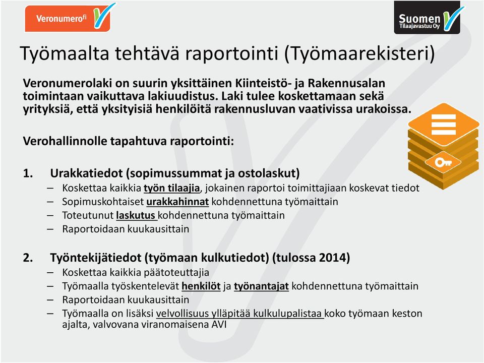 Urakkatiedot (sopimussummat ja ostolaskut) Koskettaa kaikkia työn tilaajia, jokainen raportoi toimittajiaan koskevat tiedot Sopimuskohtaiset urakkahinnatkohdennettuna työmaittain Toteutunut laskutus