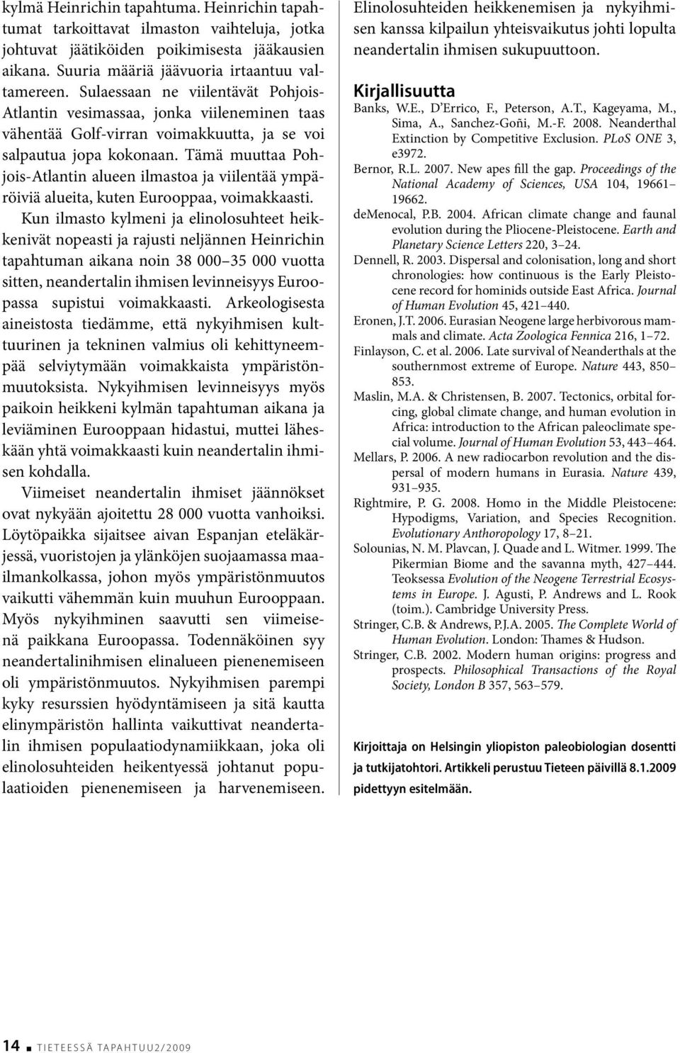 Tämä muuttaa Pohjois-Atlantin alueen ilmastoa ja viilentää ympäröiviä alueita, kuten Eurooppaa, voimakkaasti.