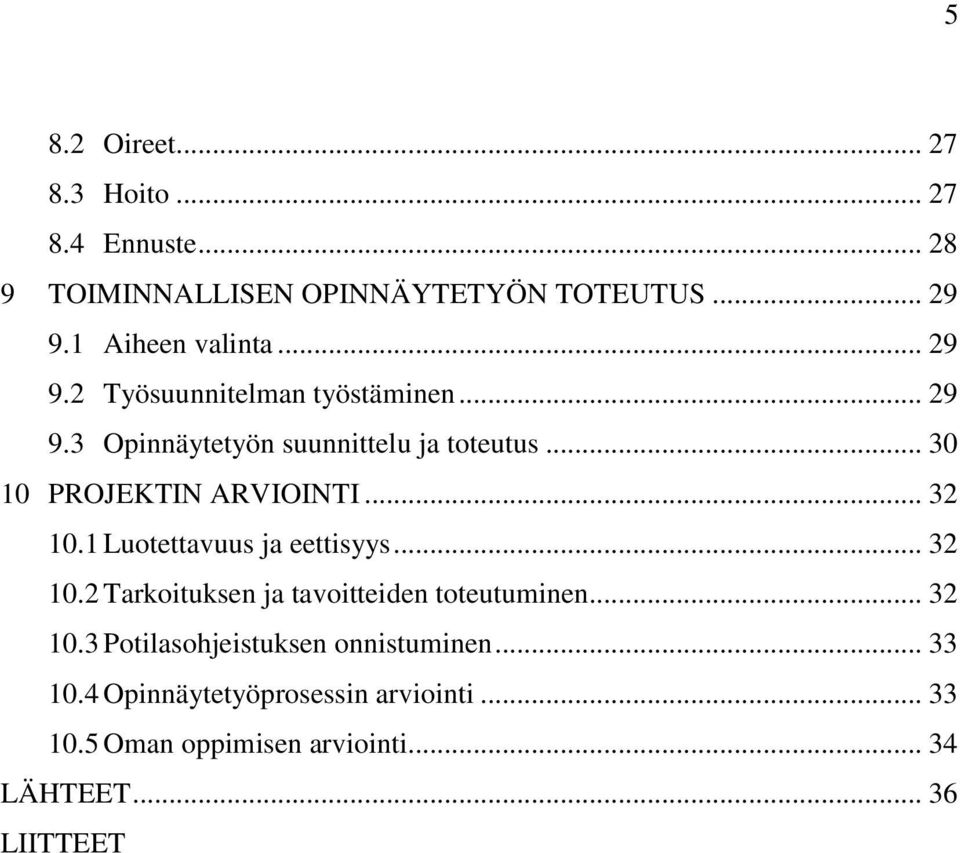 .. 32 10.1 Luotettavuus ja eettisyys... 32 10.2 Tarkoituksen ja tavoitteiden toteutuminen... 32 10.3 Potilasohjeistuksen onnistuminen.