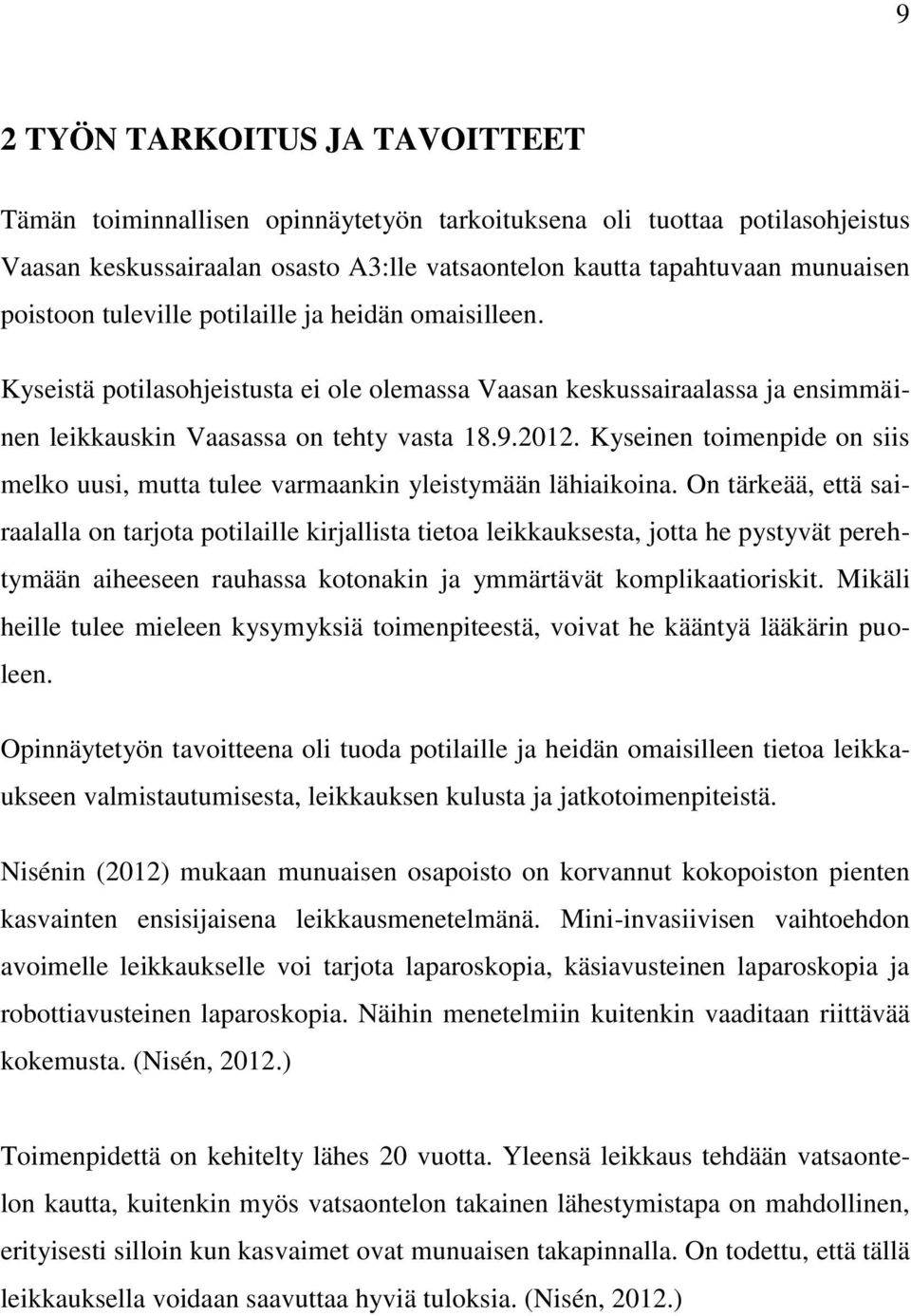 Kyseinen toimenpide on siis melko uusi, mutta tulee varmaankin yleistymään lähiaikoina.