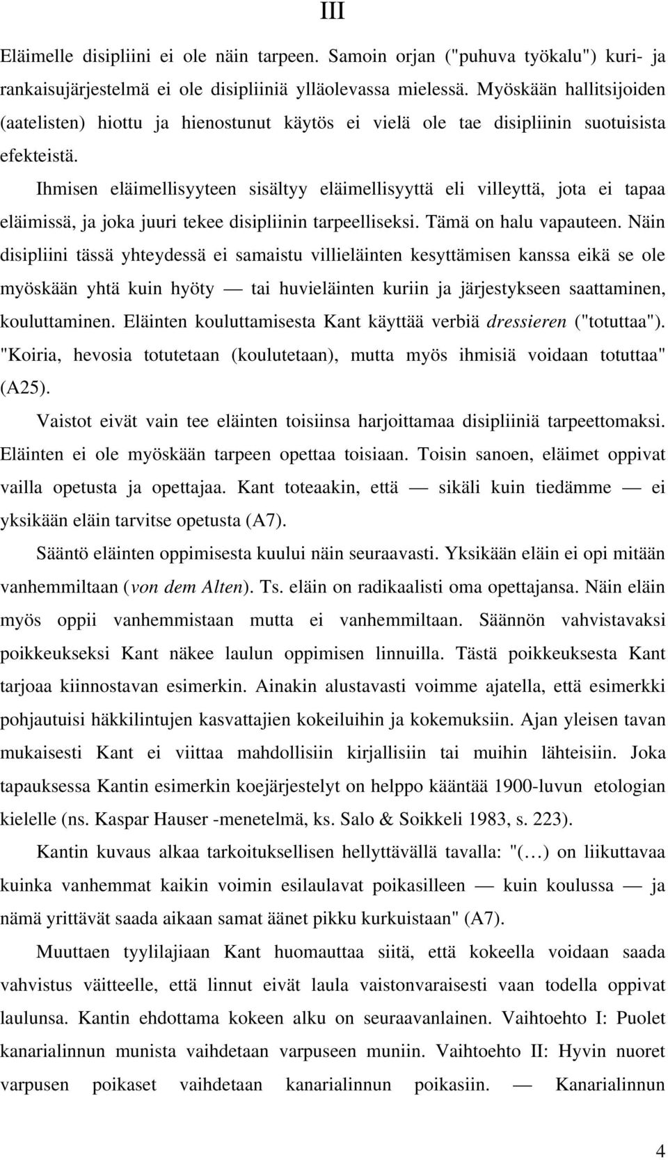 Ihmisen eläimellisyyteen sisältyy eläimellisyyttä eli villeyttä, jota ei tapaa eläimissä, ja joka juuri tekee disipliinin tarpeelliseksi. Tämä on halu vapauteen.