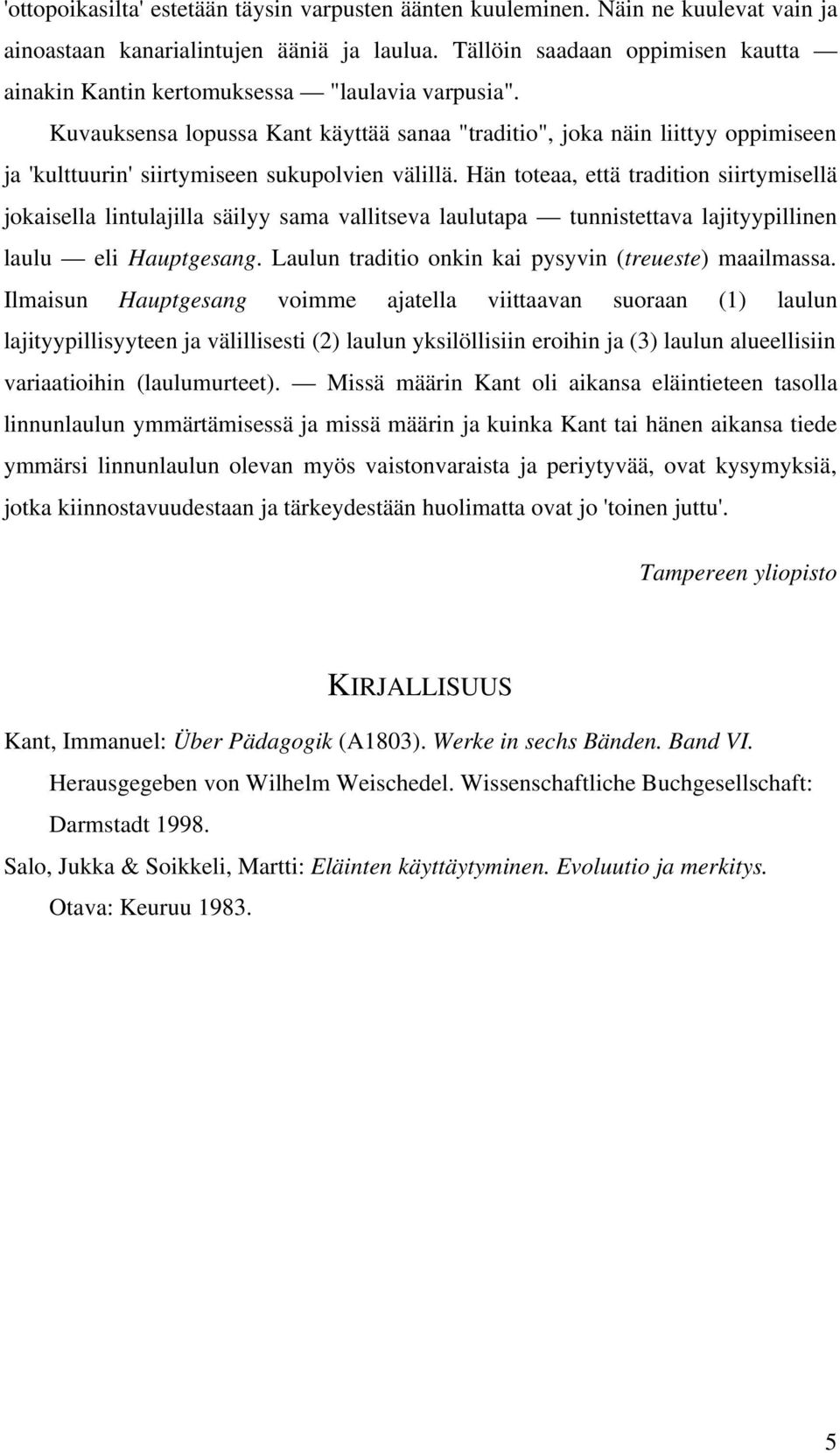 Kuvauksensa lopussa Kant käyttää sanaa "traditio", joka näin liittyy oppimiseen ja 'kulttuurin' siirtymiseen sukupolvien välillä.