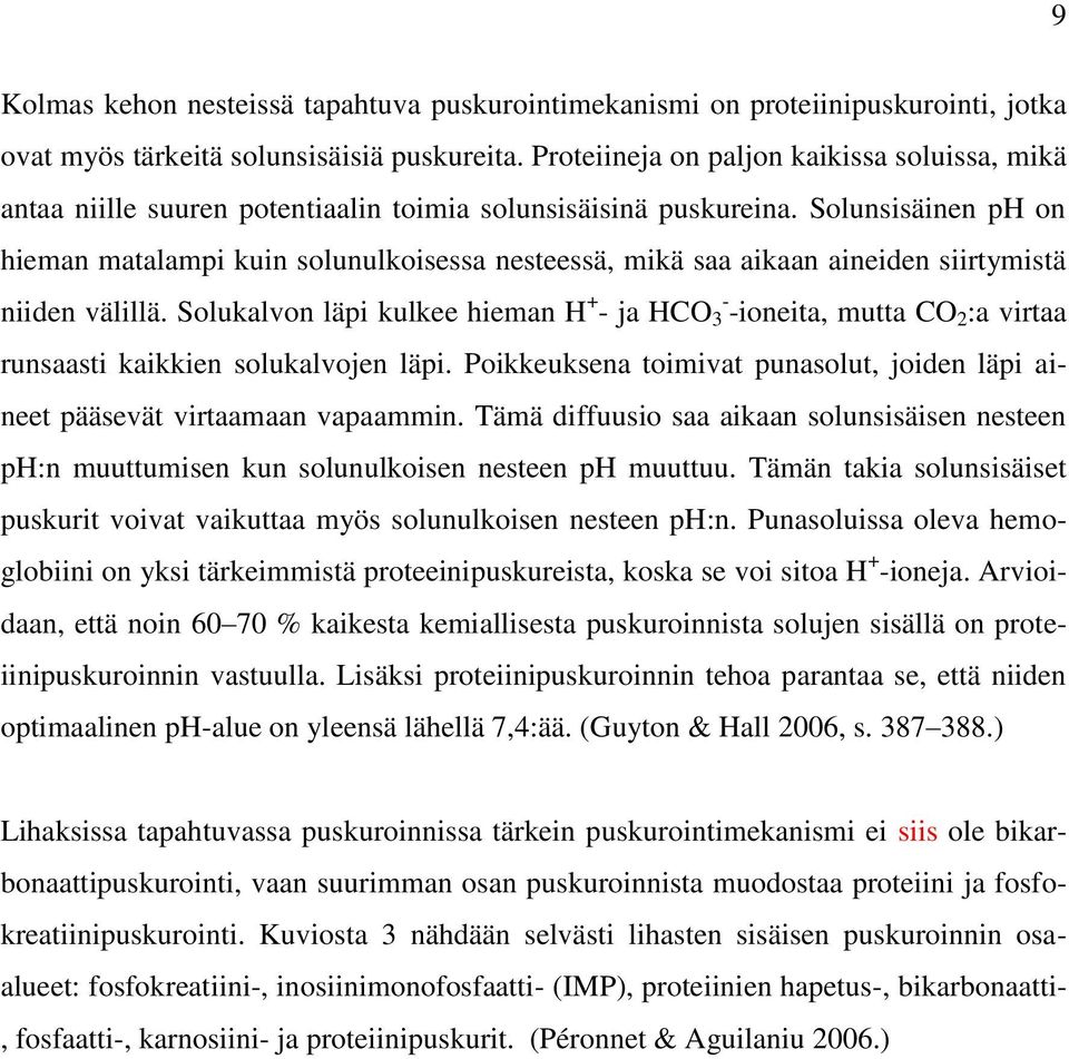 Solunsisäinen ph on hieman matalampi kuin solunulkoisessa nesteessä, mikä saa aikaan aineiden siirtymistä niiden välillä.