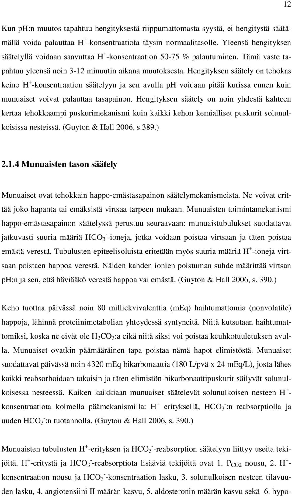 Hengityksen säätely on tehokas keino H + -konsentraation säätelyyn ja sen avulla ph voidaan pitää kurissa ennen kuin munuaiset voivat palauttaa tasapainon.