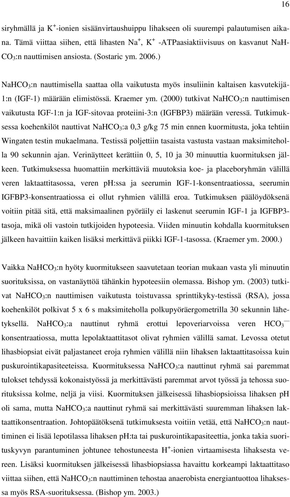 ) NaHCO 3 :n nauttimisella saattaa olla vaikutusta myös insuliinin kaltaisen kasvutekijä- 1:n (IGF-1) määrään elimistössä. Kraemer ym.