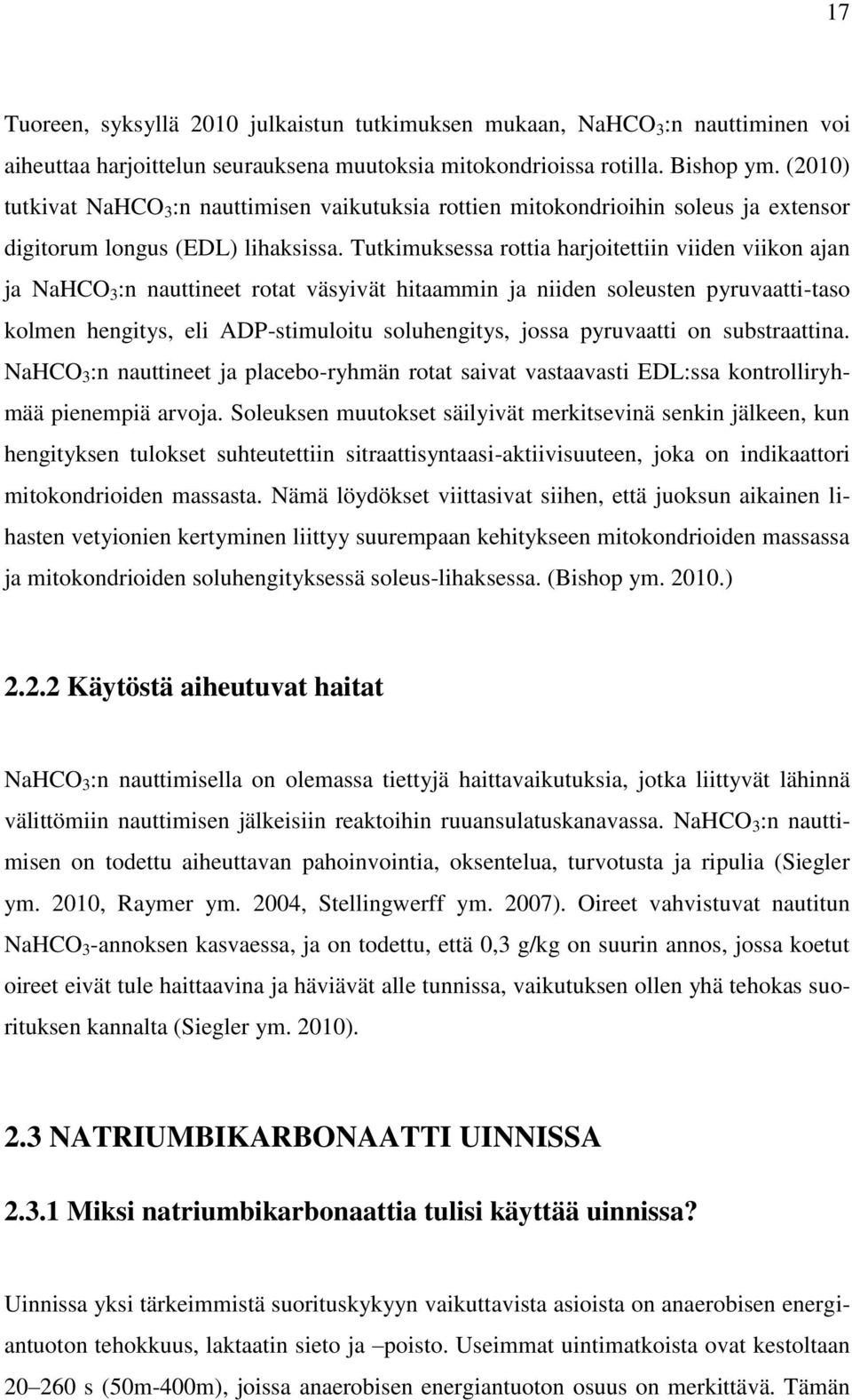 Tutkimuksessa rottia harjoitettiin viiden viikon ajan ja NaHCO 3 :n nauttineet rotat väsyivät hitaammin ja niiden soleusten pyruvaatti-taso kolmen hengitys, eli ADP-stimuloitu soluhengitys, jossa