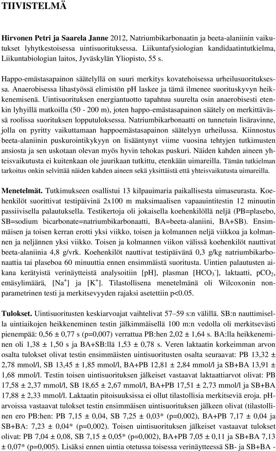 Anaerobisessa lihastyössä elimistön ph laskee ja tämä ilmenee suorituskyvyn heikkenemisenä.