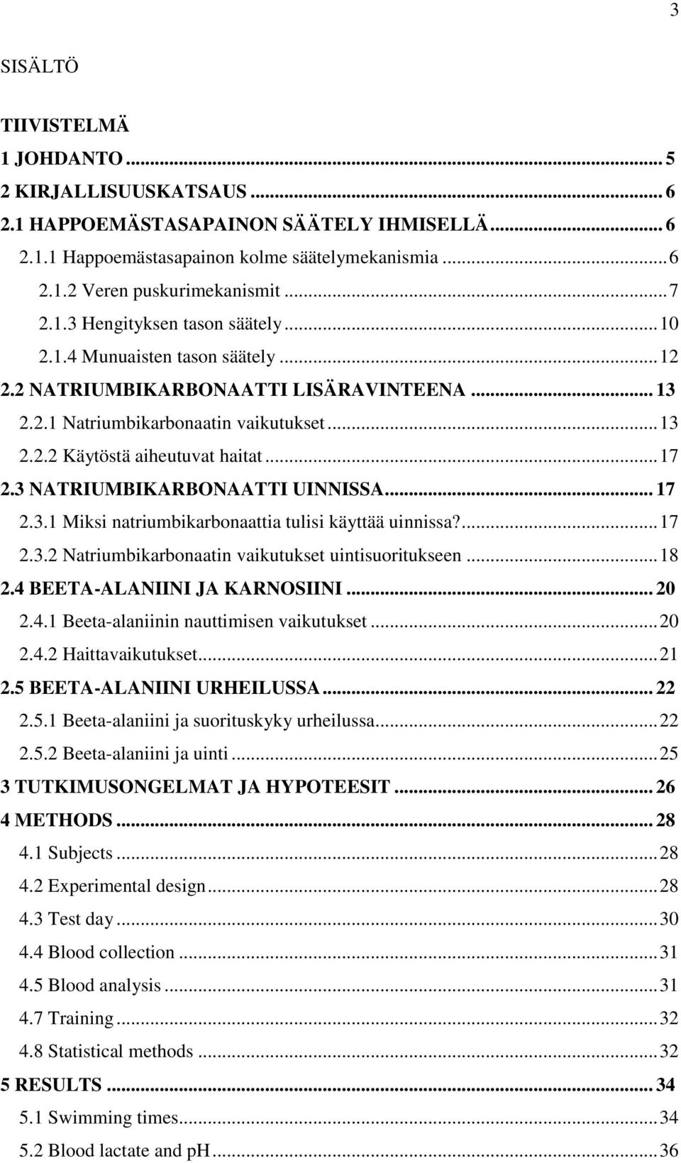 .. 17 2.3 NATRIUMBIKARBONAATTI UINNISSA... 17 2.3.1 Miksi natriumbikarbonaattia tulisi käyttää uinnissa?... 17 2.3.2 Natriumbikarbonaatin vaikutukset uintisuoritukseen... 18 2.