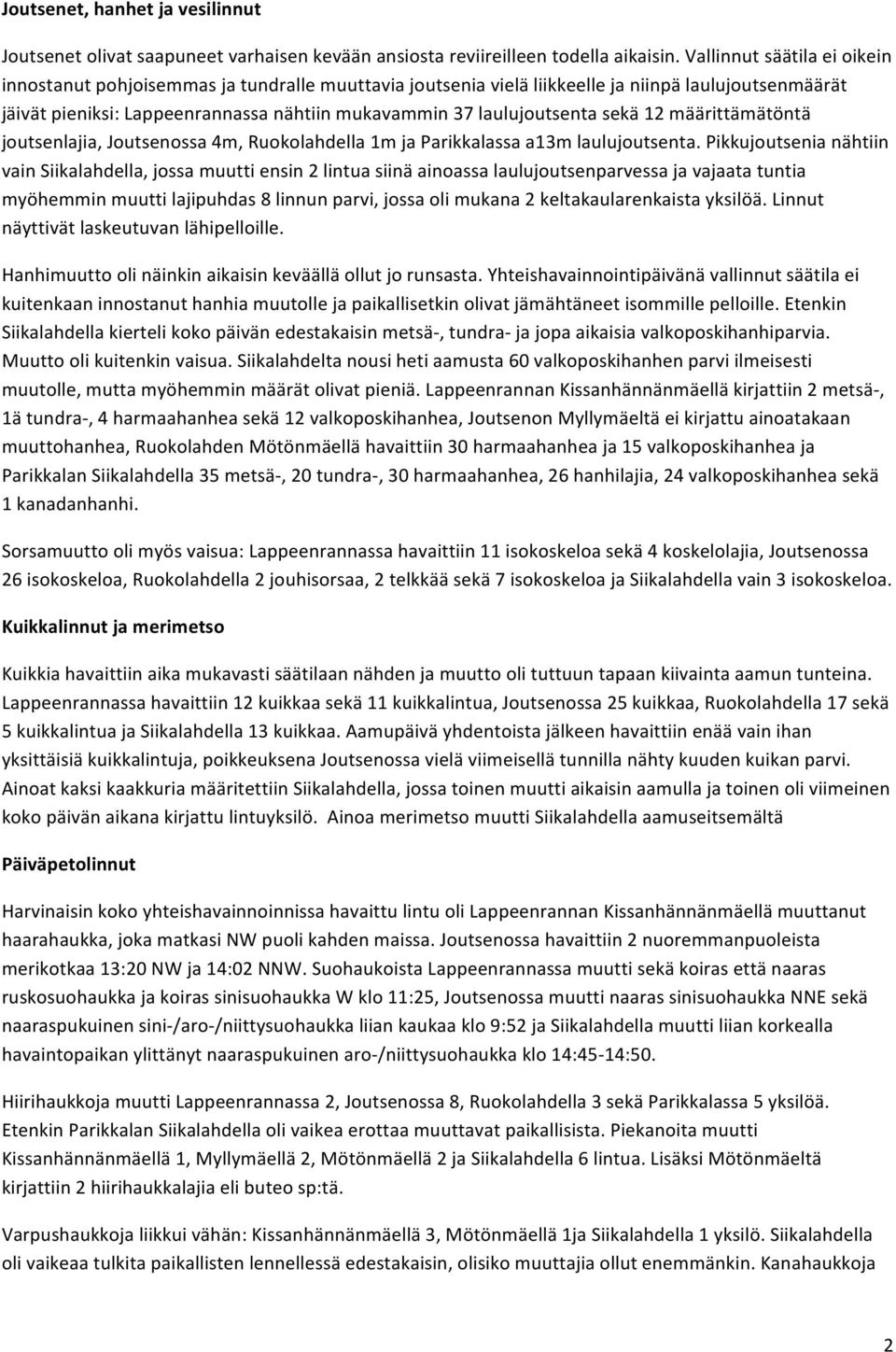 laulujoutsenta sekä 12 määrittämätöntä joutsenlajia, Joutsenossa 4m, Ruokolahdella 1m ja Parikkalassa a13m laulujoutsenta.