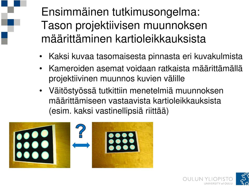 voidaan ratkaista määrittämällä projektiivinen muunnos kuvien välille Väitöstyössä
