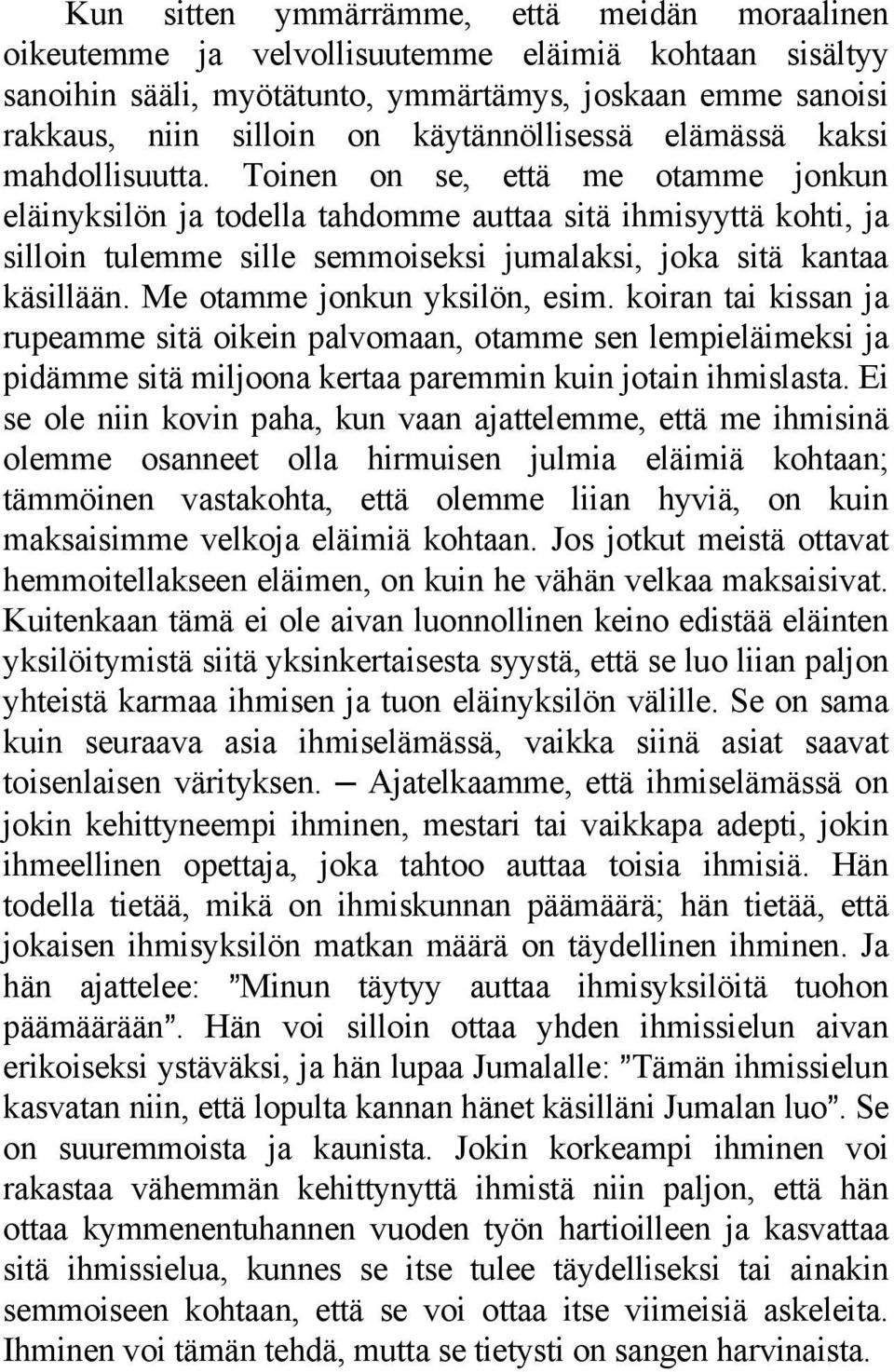Toinen on se, että me otamme jonkun eläinyksilön ja todella tahdomme auttaa sitä ihmisyyttä kohti, ja silloin tulemme sille semmoiseksi jumalaksi, joka sitä kantaa käsillään.