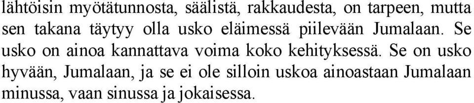Se usko on ainoa kannattava voima koko kehityksessä.