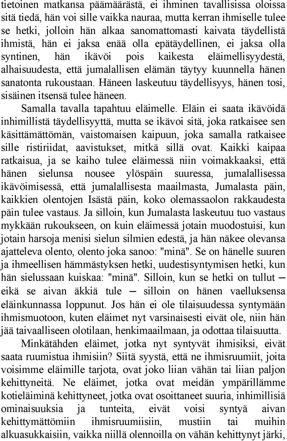 Häneen laskeutuu täydellisyys, hänen tosi, sisäinen itsensä tulee häneen. Samalla tavalla tapahtuu eläimelle.