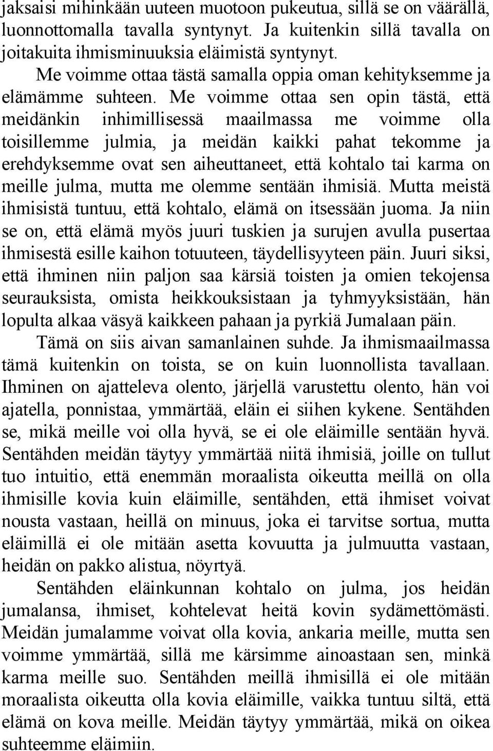 Me voimme ottaa sen opin tästä, että meidänkin inhimillisessä maailmassa me voimme olla toisillemme julmia, ja meidän kaikki pahat tekomme ja erehdyksemme ovat sen aiheuttaneet, että kohtalo tai