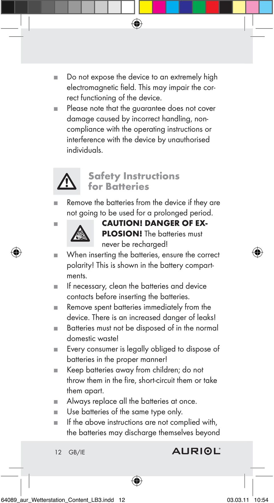 Safety Instructions for Batteries Remove the batteries from the device if they are not going to be used for a prolonged period. CAUTION! DANGER OF EX- PLOSION! The batteries must never be recharged!