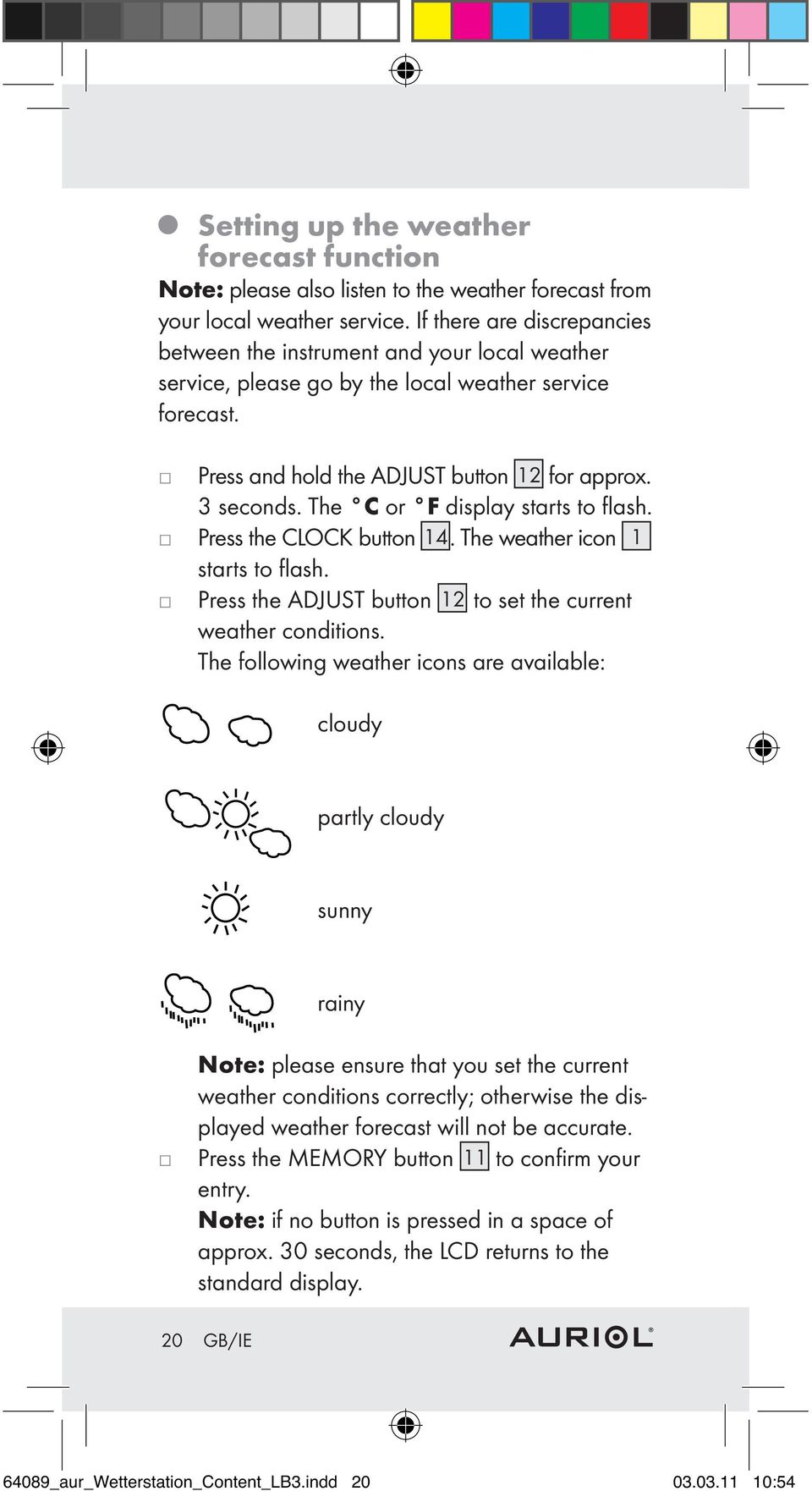 The C or F display starts to flash. Press the CLOCK button 14. The weather icon 1 starts to flash. Press the ADJUST button 12 to set the current weather conditions.