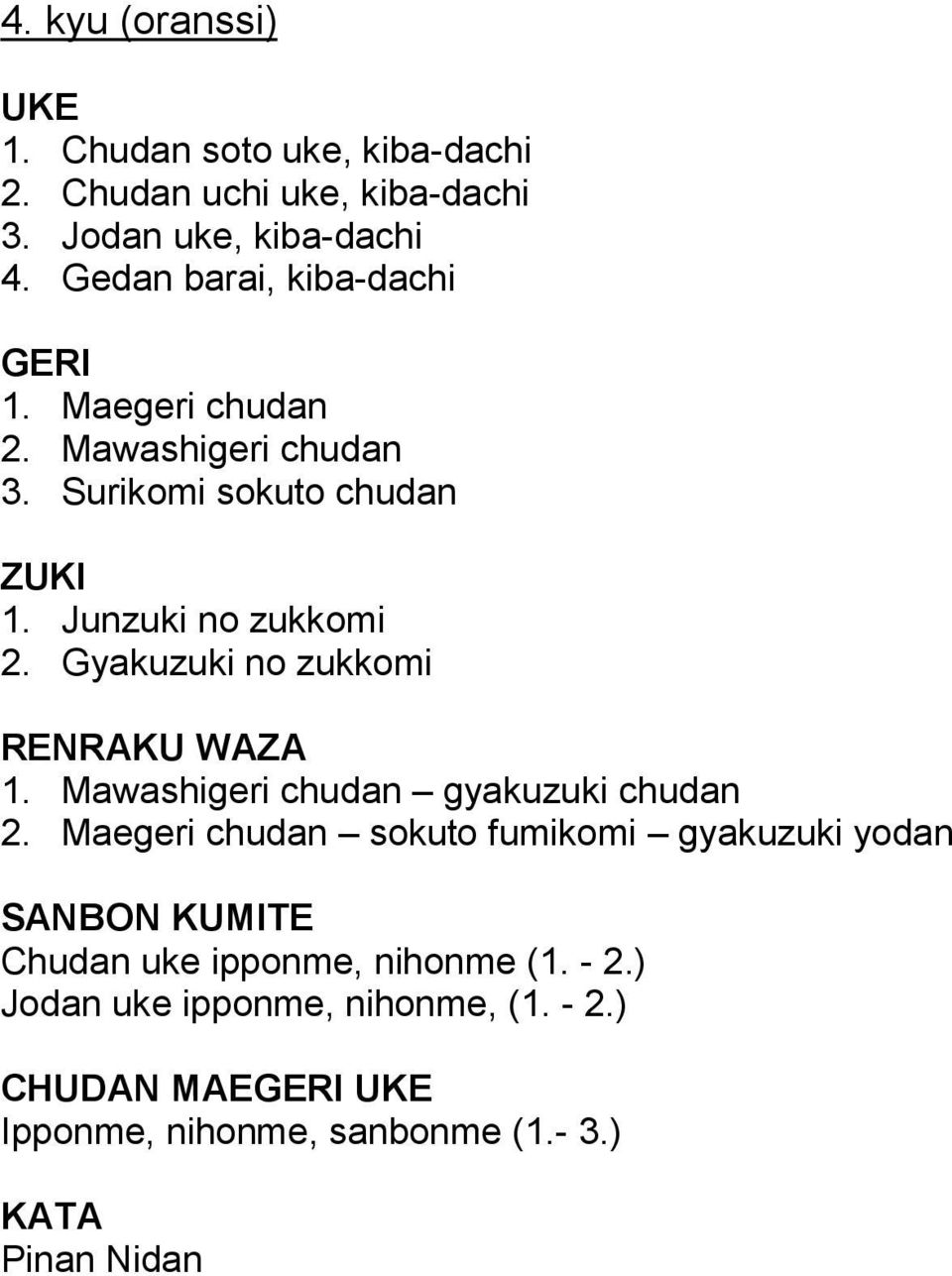 Gyakuzuki no zukkomi RENRAKU WAZA 1. Mawashigeri chudan gyakuzuki chudan 2.