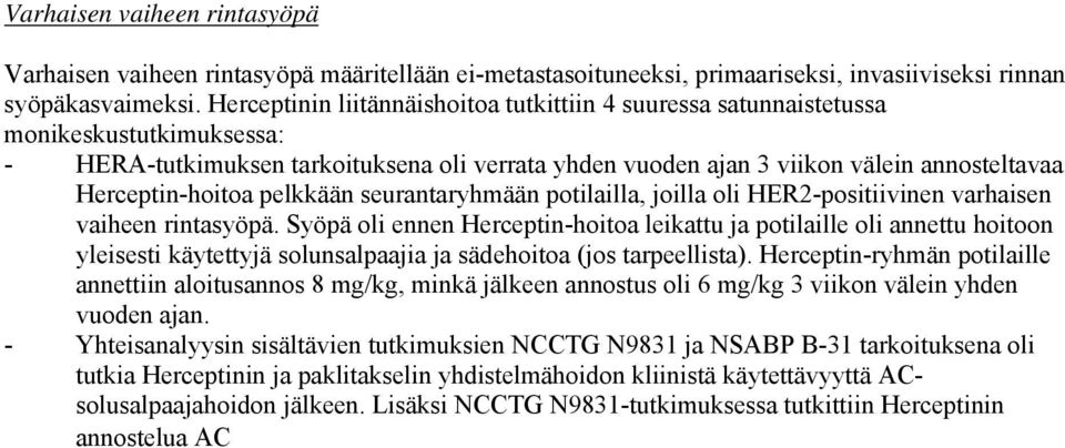 Herceptin-hoitoa pelkkään seurantaryhmään potilailla, joilla oli HER2-positiivinen varhaisen vaiheen rintasyöpä.