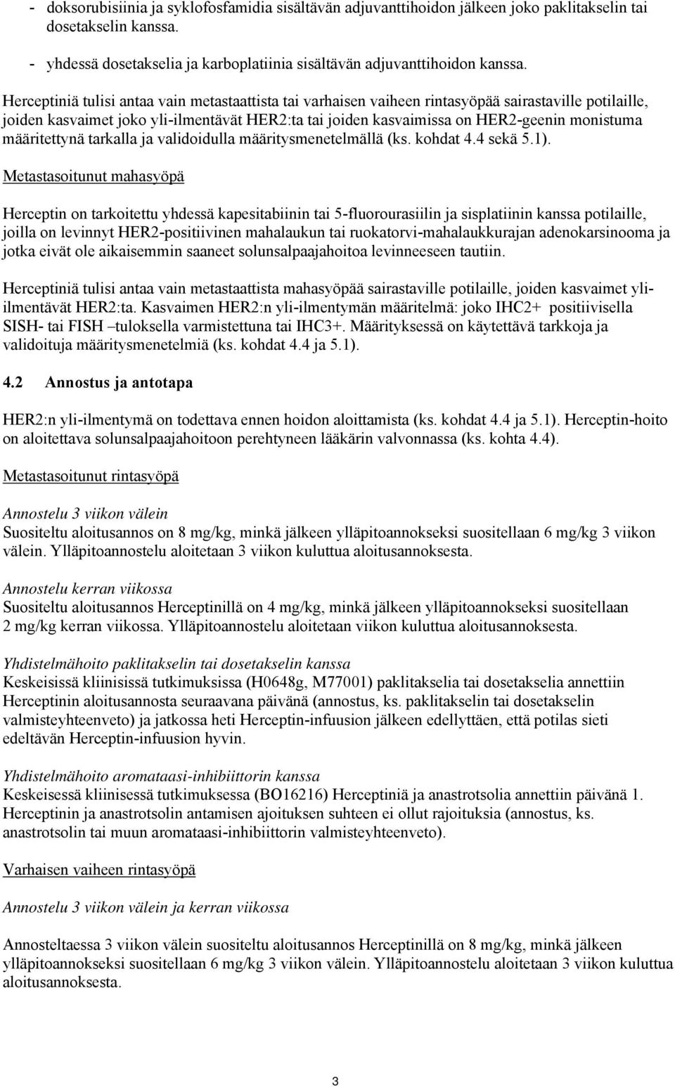 määritettynä tarkalla ja validoidulla määritysmenetelmällä (ks. kohdat 4.4 sekä 5.1).