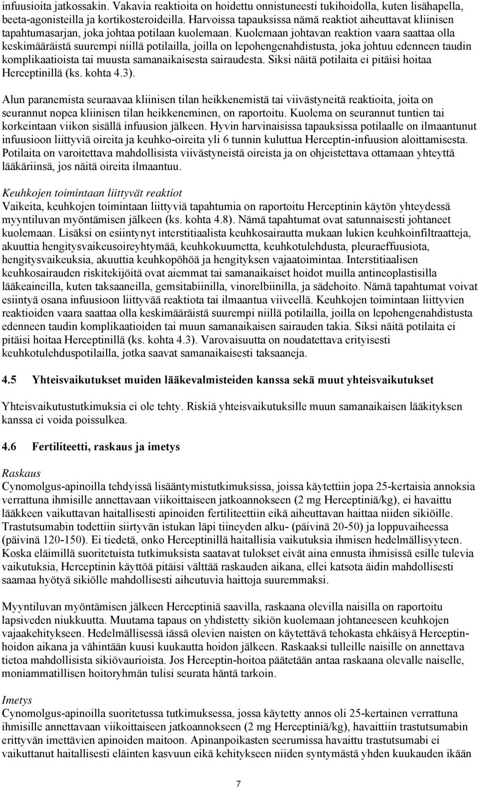 Kuolemaan johtavan reaktion vaara saattaa olla keskimääräistä suurempi niillä potilailla, joilla on lepohengenahdistusta, joka johtuu edenneen taudin komplikaatioista tai muusta samanaikaisesta