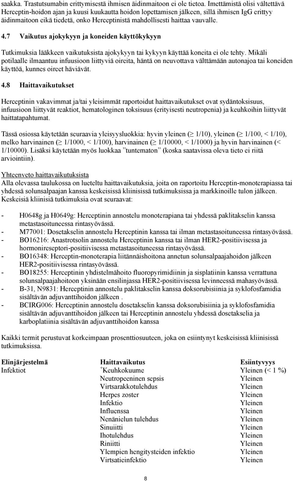 vauvalle. 4.7 Vaikutus ajokykyyn ja koneiden käyttökykyyn Tutkimuksia lääkkeen vaikutuksista ajokykyyn tai kykyyn käyttää koneita ei ole tehty.