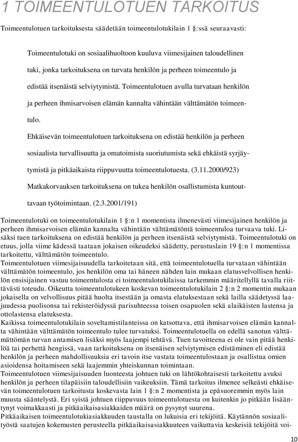 Toimeentulotuen avulla turvataan henkilön ja perheen ihmisarvoisen elämän kannalta vähintään välttämätön toimeen- tulo.