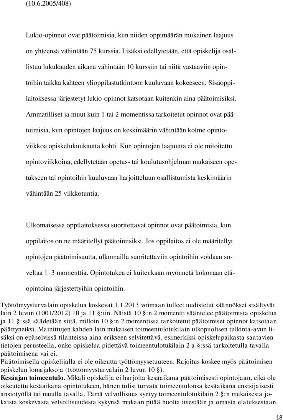 Sisäoppilaitoksessa järjestetyt lukio-opinnot katsotaan kuitenkin aina päätoimisiksi.