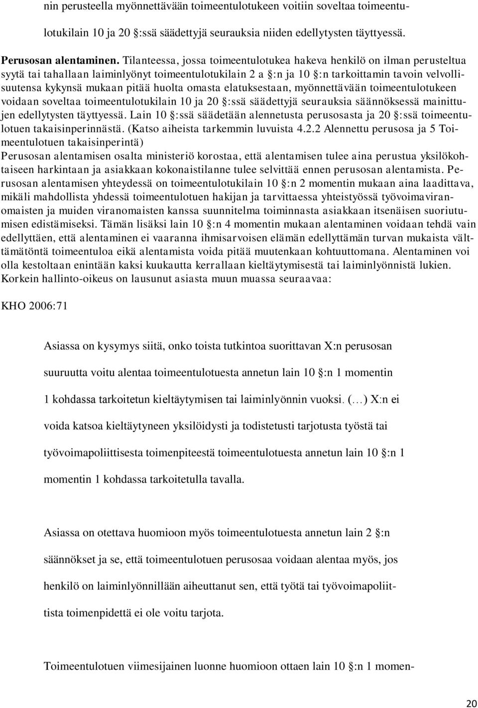 huolta omasta elatuksestaan, myönnettävään toimeentulotukeen voidaan soveltaa toimeentulotukilain 10 ja 20 :ssä säädettyjä seurauksia säännöksessä mainittujen edellytysten täyttyessä.