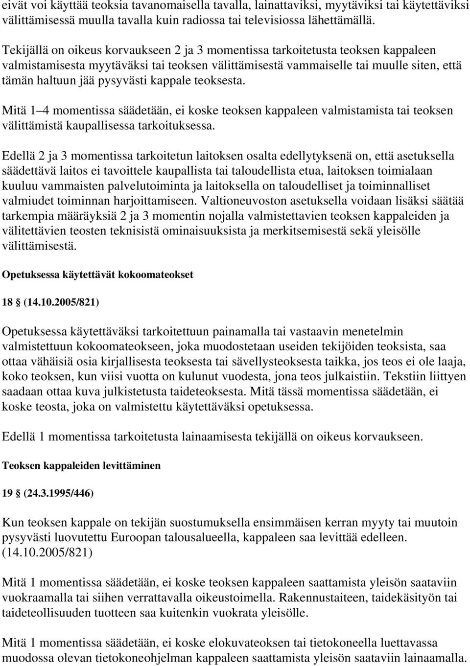 kappale teoksesta. Mitä 1 4 momentissa säädetään, ei koske teoksen kappaleen valmistamista tai teoksen välittämistä kaupallisessa tarkoituksessa.