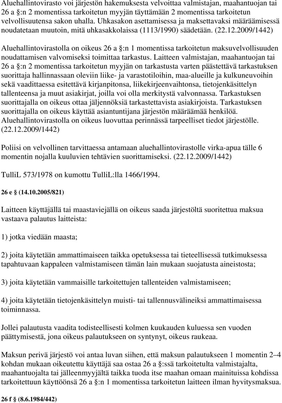 2009/1442) Aluehallintovirastolla on oikeus 26 a :n 1 momentissa tarkoitetun maksuvelvollisuuden noudattamisen valvomiseksi toimittaa tarkastus.