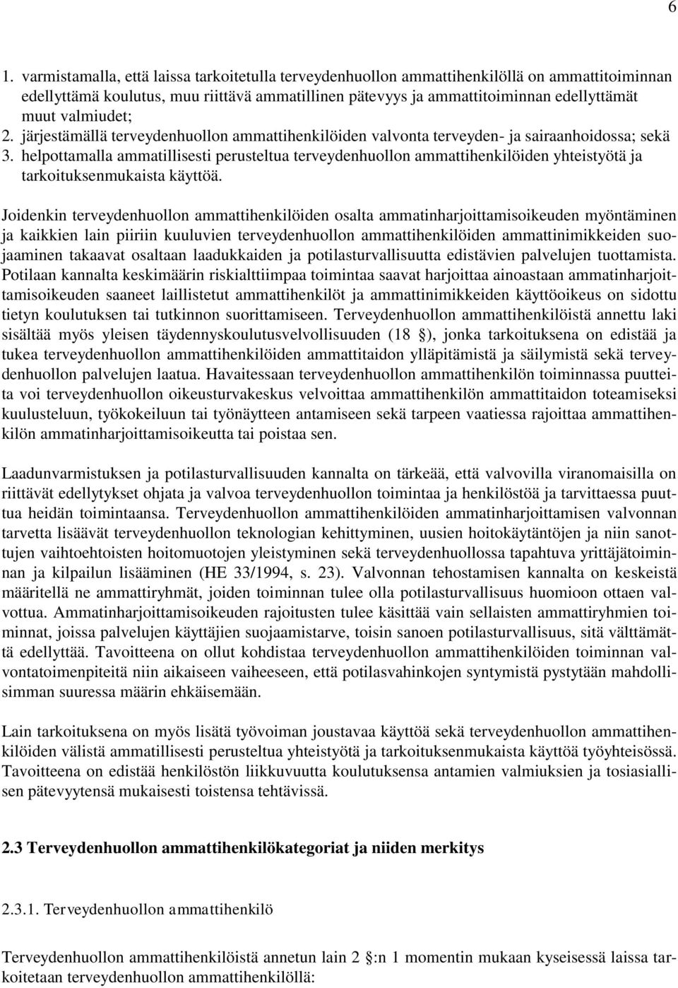 helpottamalla ammatillisesti perusteltua terveydenhuollon ammattihenkilöiden yhteistyötä ja tarkoituksenmukaista käyttöä.