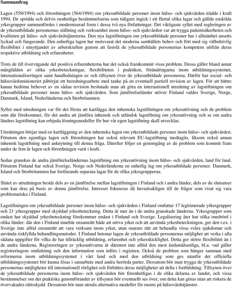 Det viktigaste syftet med regleringen av de yrkesutbildade personernas ställning och verksamhet inom hälso- och sjukvården var att trygga patientsäkerheten och kvaliteten på hälso- och