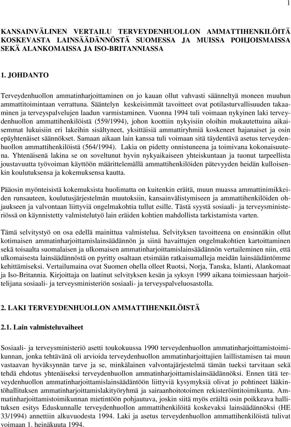 Sääntelyn keskeisimmät tavoitteet ovat potilasturvallisuuden takaaminen ja terveyspalvelujen laadun varmistaminen.