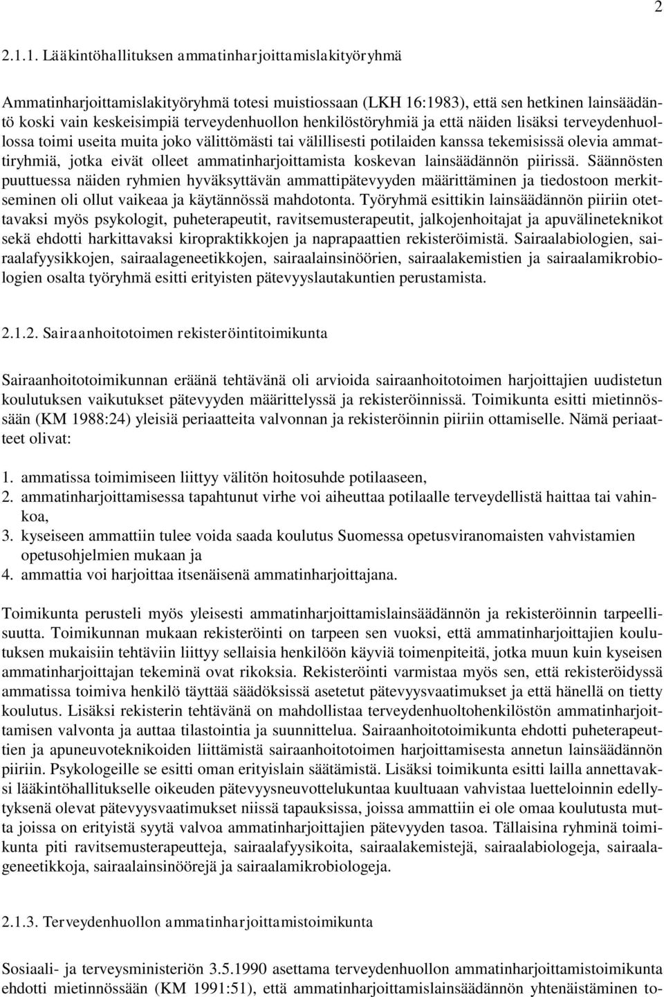 henkilöstöryhmiä ja että näiden lisäksi terveydenhuollossa toimi useita muita joko välittömästi tai välillisesti potilaiden kanssa tekemisissä olevia ammattiryhmiä, jotka eivät olleet