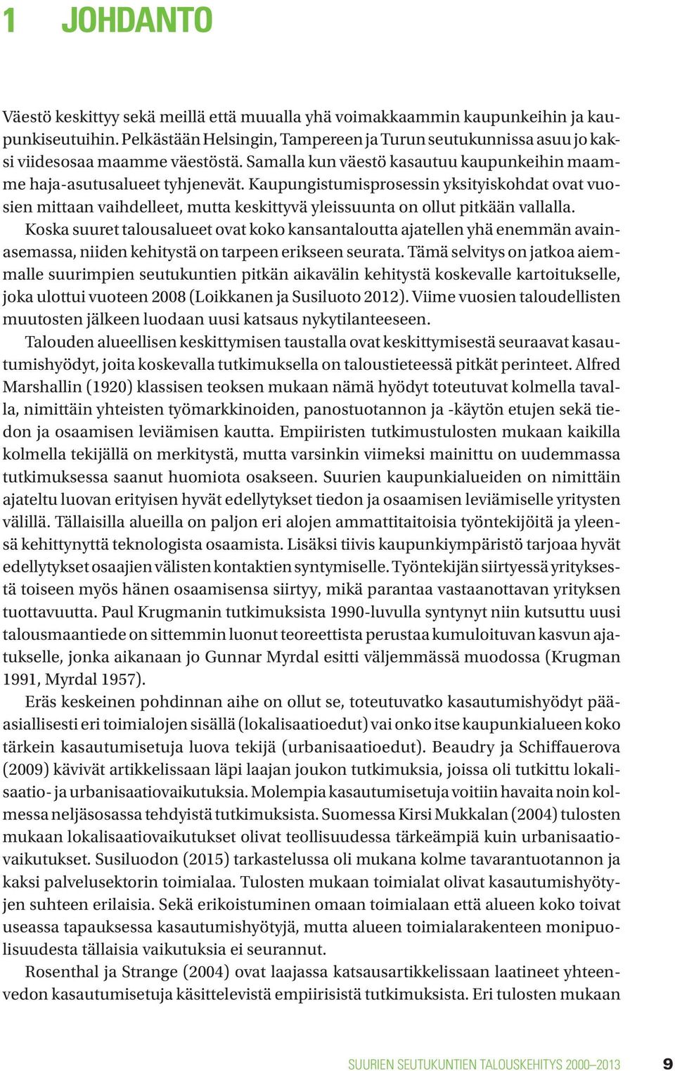 Kaupungistumisprosessin yksityiskohdat ovat vuosien mittaan vaihdelleet, mutta keskittyvä yleissuunta on ollut pitkään vallalla.
