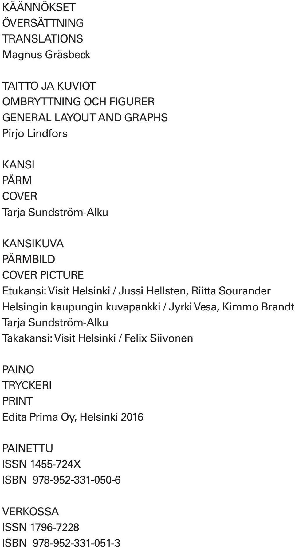 Sourander Helsingin kaupungin kuvapankki / Jyrki Vesa, Kimmo Brandt Tarja Sundström-Alku Takakansi: Visit Helsinki / Felix Siivonen