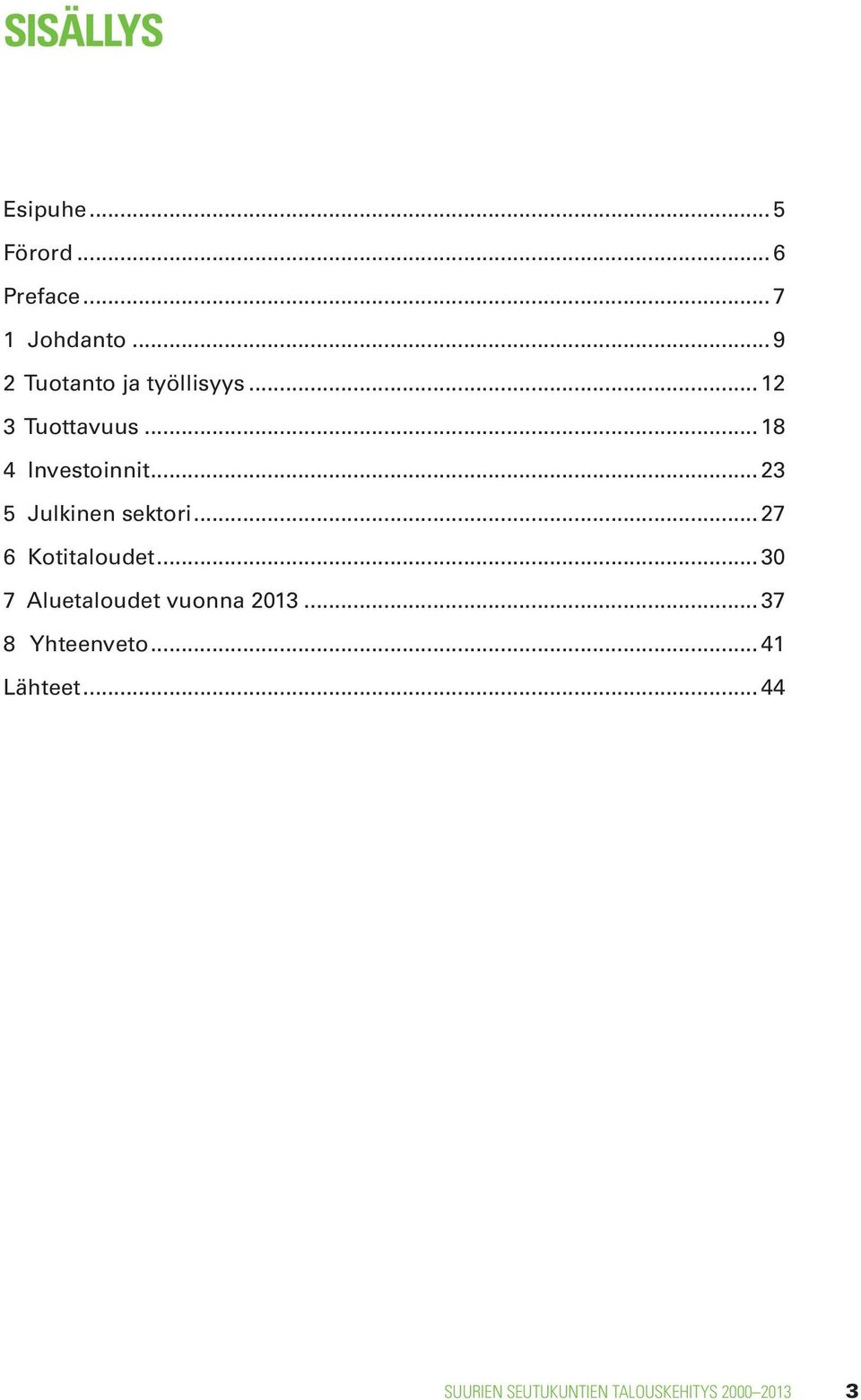 .. 23 5 Julkinen sektori... 27 6 Kotitaloudet.