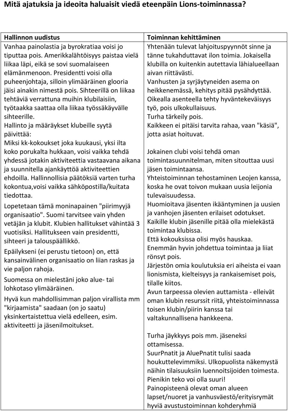 Sihteerillä on liikaa tehtäviä verrattuna muihin klubilaisiin, työtaakka saattaa olla liikaa työssäkäyvälle sihteerille.