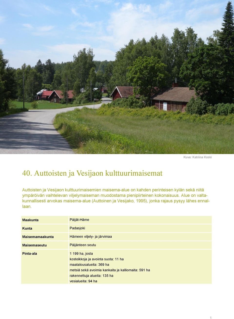 viljelymaiseman muodostama pienipiirteinen kokonaisuus.
