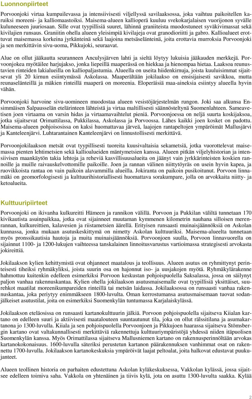 Graniitin ohella alueen yleisimpiä kivilajeja ovat granodioriitti ja gabro.
