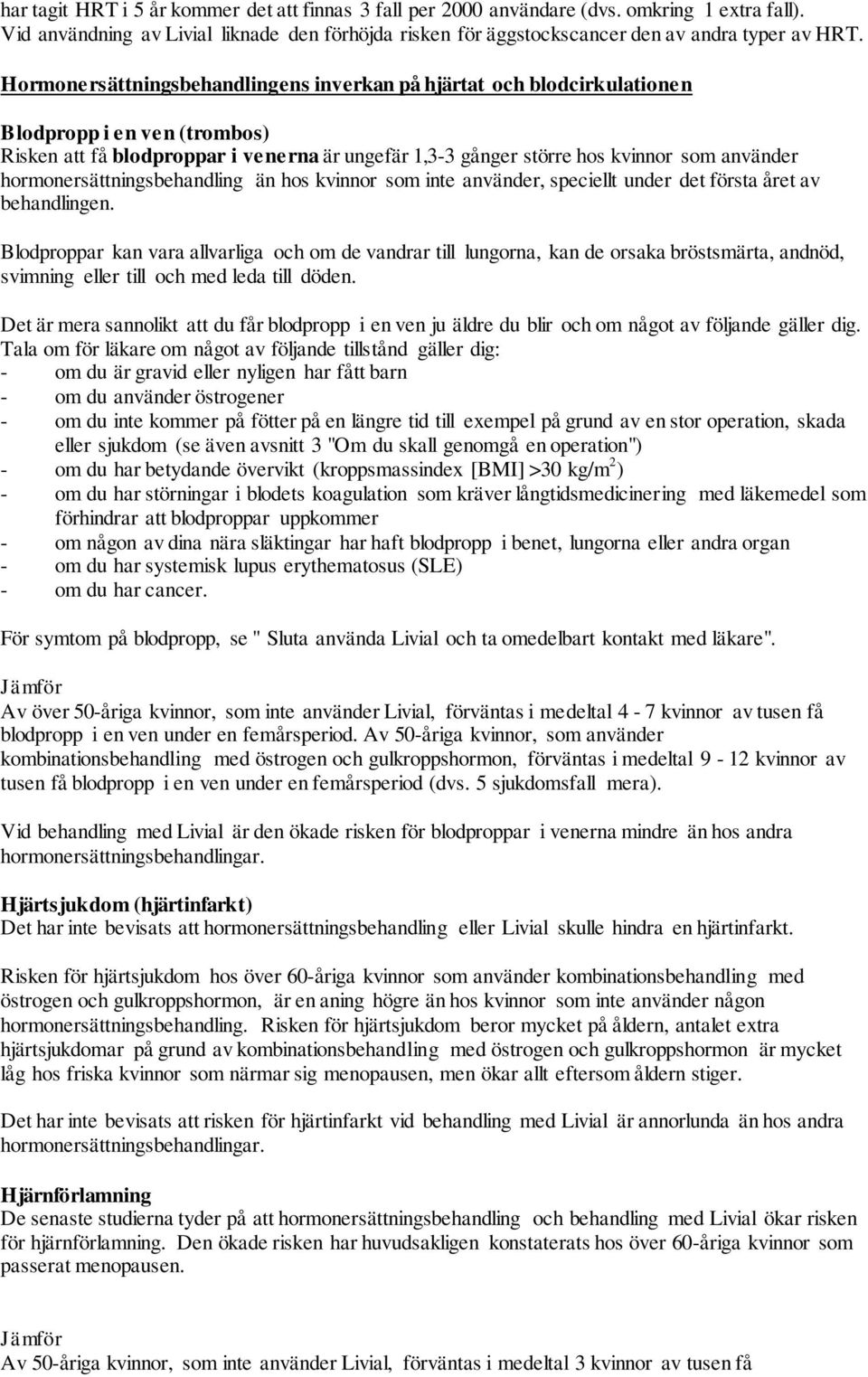 hormonersättningsbehandling än hos kvinnor som inte använder, speciellt under det första året av behandlingen.