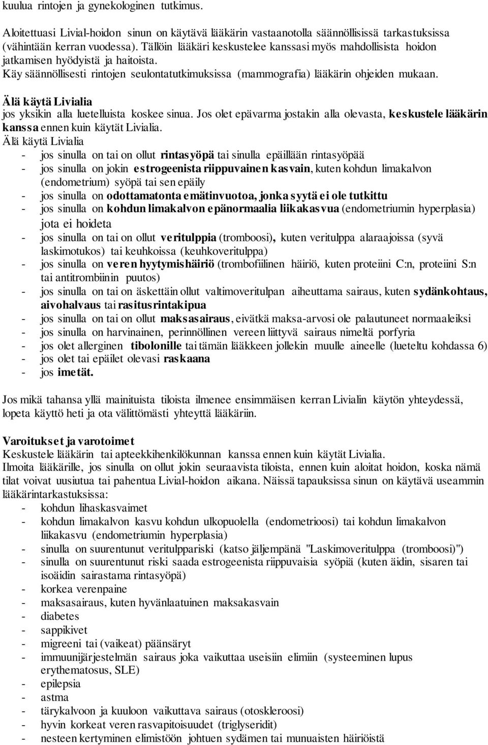 Älä käytä Livialia jos yksikin alla luetelluista koskee sinua. Jos olet epävarma jostakin alla olevasta, keskustele lääkärin kanssa ennen kuin käytät Livialia.