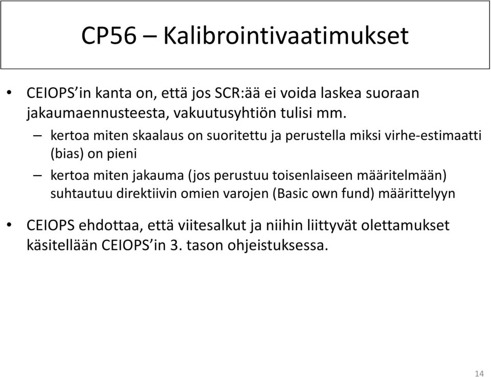 kertoa miten skaalaus on suoritettu ja perustella miksi virhe-estimaatti (bias) on pieni kertoa miten jakauma (jos